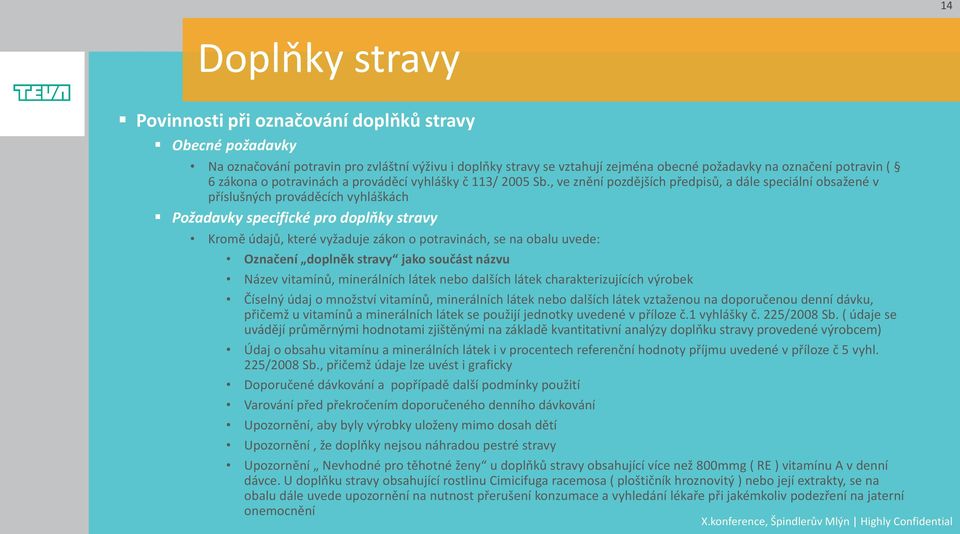 , ve znění pozdějších předpisů, a dále speciální obsažené v příslušných prováděcích vyhláškách Požadavky specifické pro doplňky stravy Kromě údajů, které vyžaduje zákon o potravinách, se na obalu