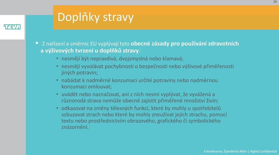 uvádět nebo naznačovat, ani z nich nesmí vyplývat, že vyvážená a různorodá strava nemůže obecně zajistit přiměřené množství živin; odkazovat na změny tělesných funkcí,