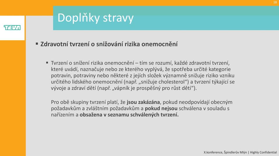 onemocnění (např. snižuje cholesterol ) a tvrzení týkající se vývoje a zdraví dětí (např. vápník je prospěšný pro růst dětí ).