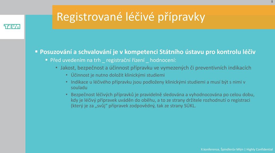 léčivého přípravku jsou podloženy klinickými studiemi a musí být s nimi v souladu Bezpečnost léčivých přípravků je pravidelně sledována a vyhodnocována po