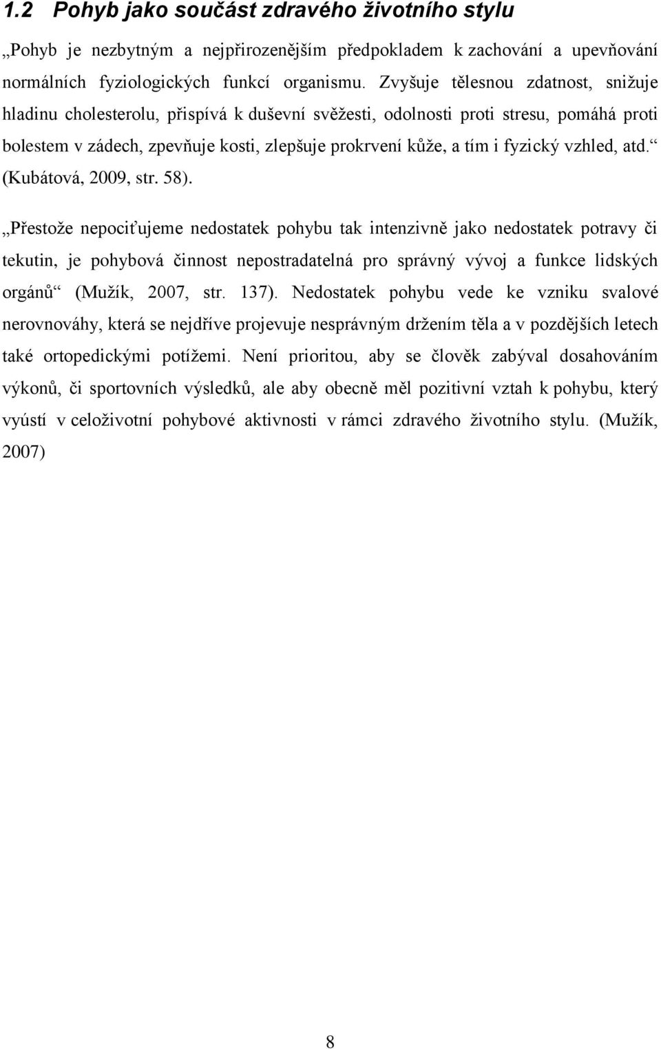 vzhled, atd. (Kubátová, 2009, str. 58).