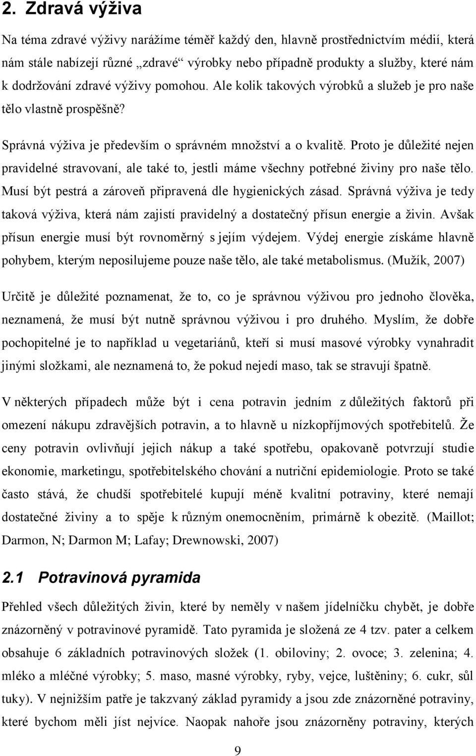 Proto je důležité nejen pravidelné stravovaní, ale také to, jestli máme všechny potřebné živiny pro naše tělo. Musí být pestrá a zároveň připravená dle hygienických zásad.