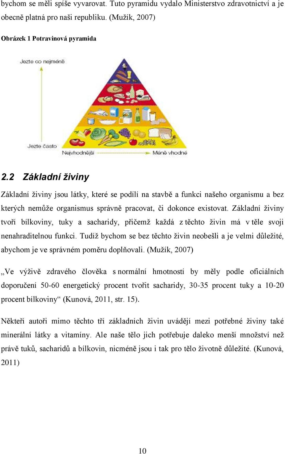 Základní živiny tvoří bílkoviny, tuky a sacharidy, přičemž každá z těchto živin má v těle svoji nenahraditelnou funkci.