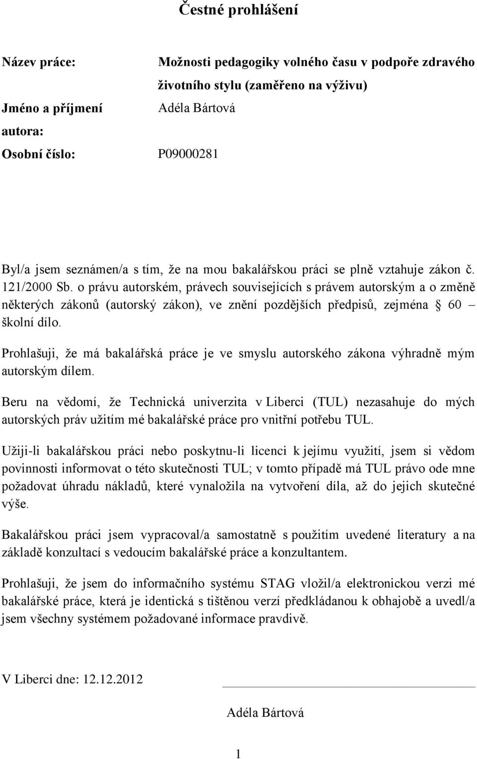 o právu autorském, právech souvisejících s právem autorským a o změně některých zákonů (autorský zákon), ve znění pozdějších předpisů, zejména 60 školní dílo.