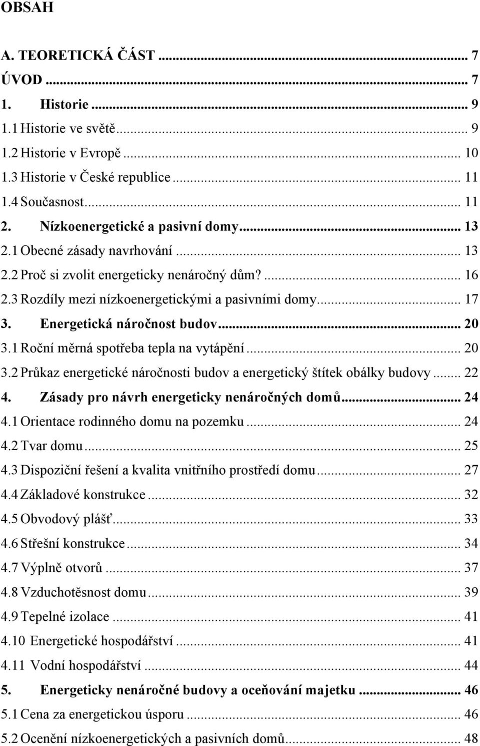 Energetická náročnost budov... 20 3.1 Roční měrná spotřeba tepla na vytápění... 20 3.2 Průkaz energetické náročnosti budov a energetický štítek obálky budovy... 22 4.