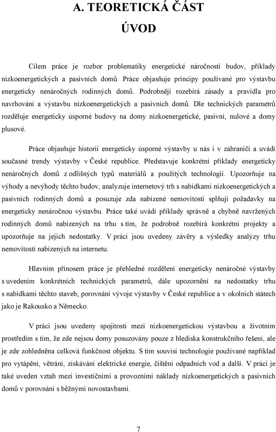 Dle technických parametrů rozděluje energeticky úsporné budovy na domy nízkoenergetické, pasivní, nulové a domy plusové.