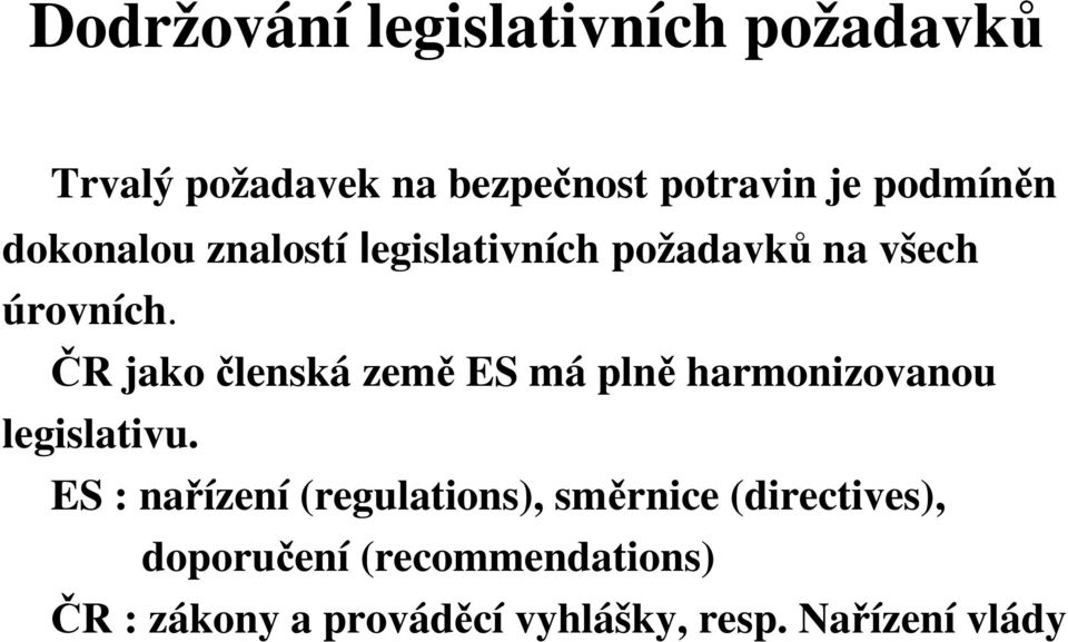 R jako lenská zem ES má pln harmonizovanou legislativu.