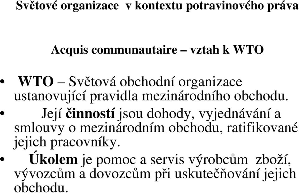 Jejíinností jsou dohody, vyjednávání a smlouvy o mezinárodním obchodu, ratifikované