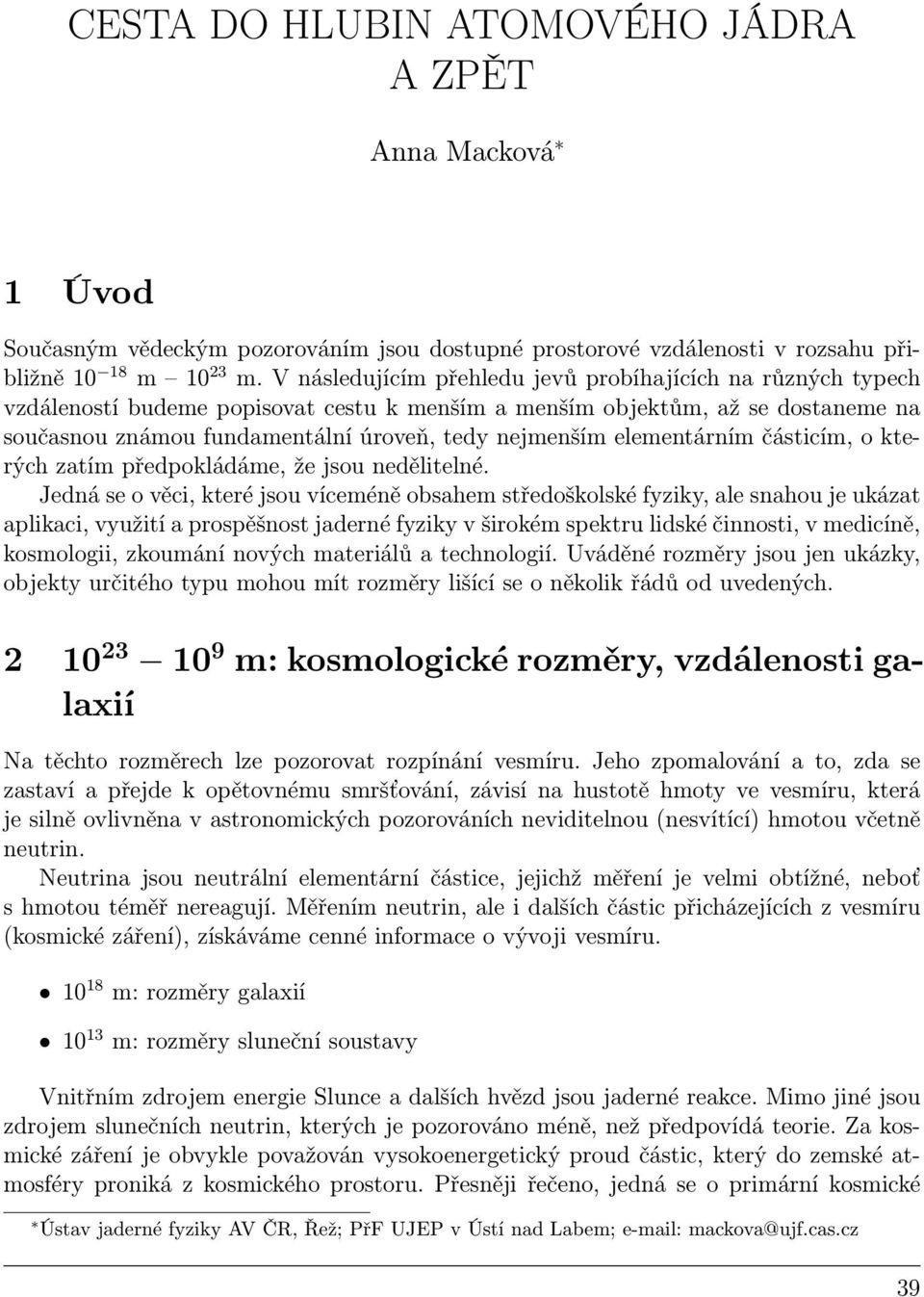 elementárním částicím, o kterých zatím předpokládáme, že jsou nedělitelné.