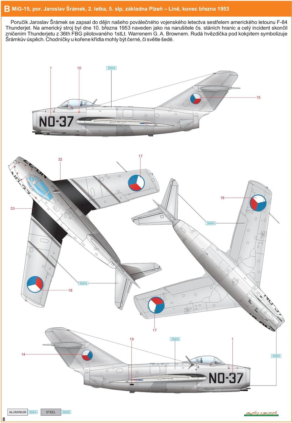 amerického letounu F-8 Thunderjet. Na americký stroj byl dne 0. března 9 naveden jako na narušitele čs.