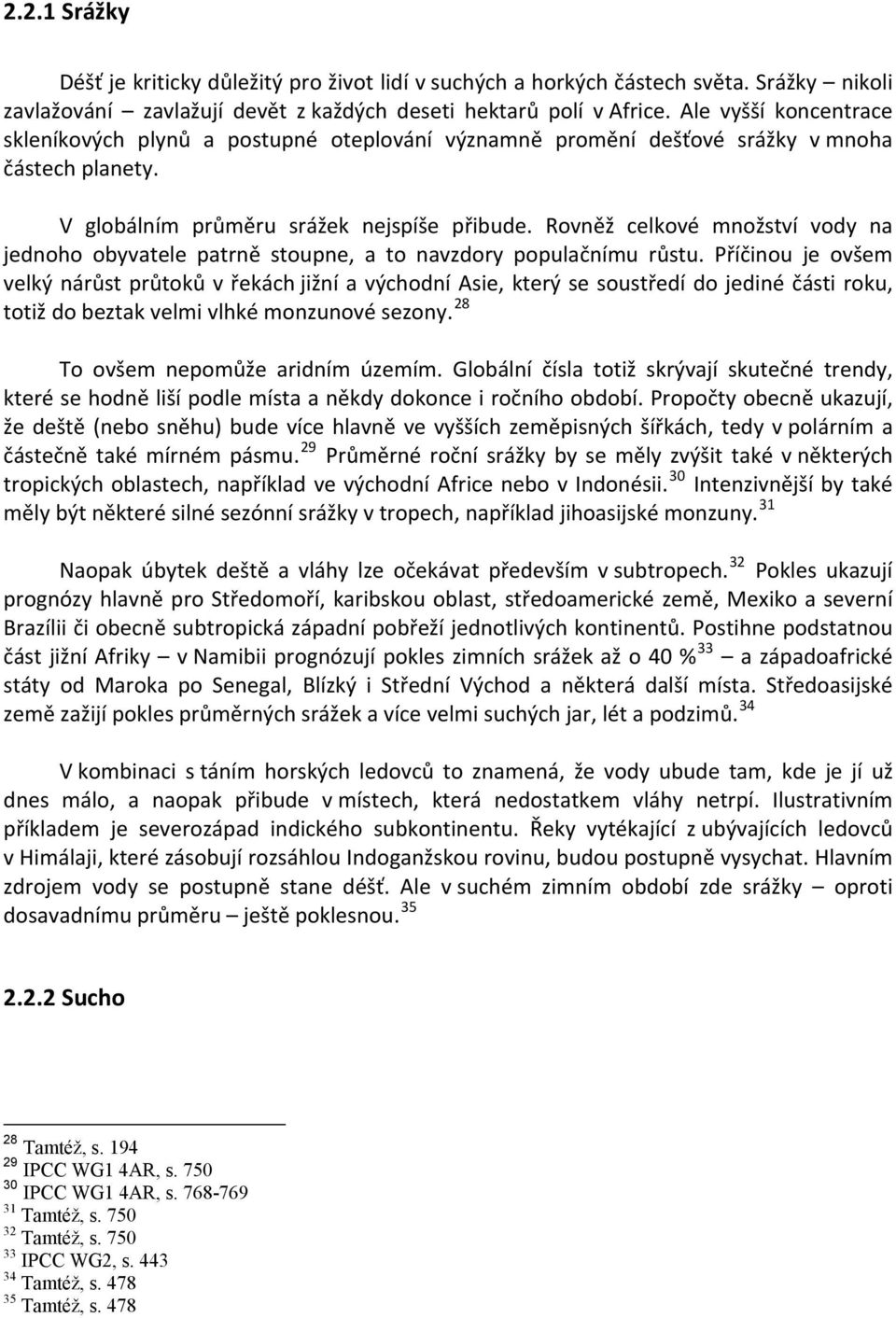 Rovněž celkové množství vody na jednoho obyvatele patrně stoupne, a to navzdory populačnímu růstu.