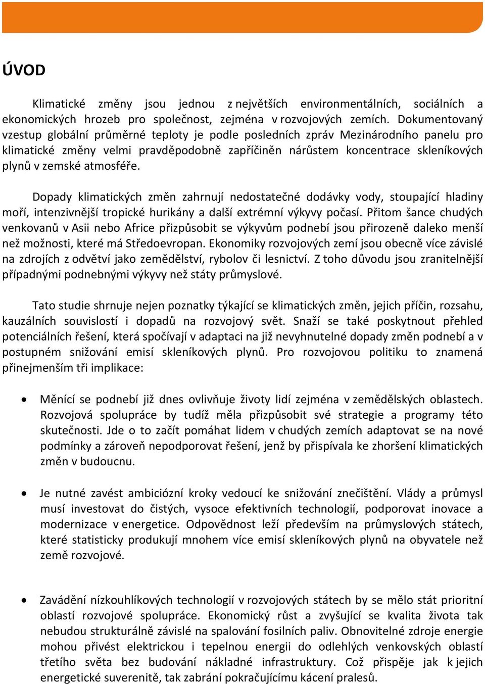 atmosféře. Dopady klimatických změn zahrnují nedostatečné dodávky vody, stoupající hladiny moří, intenzivnější tropické hurikány a další extrémní výkyvy počasí.