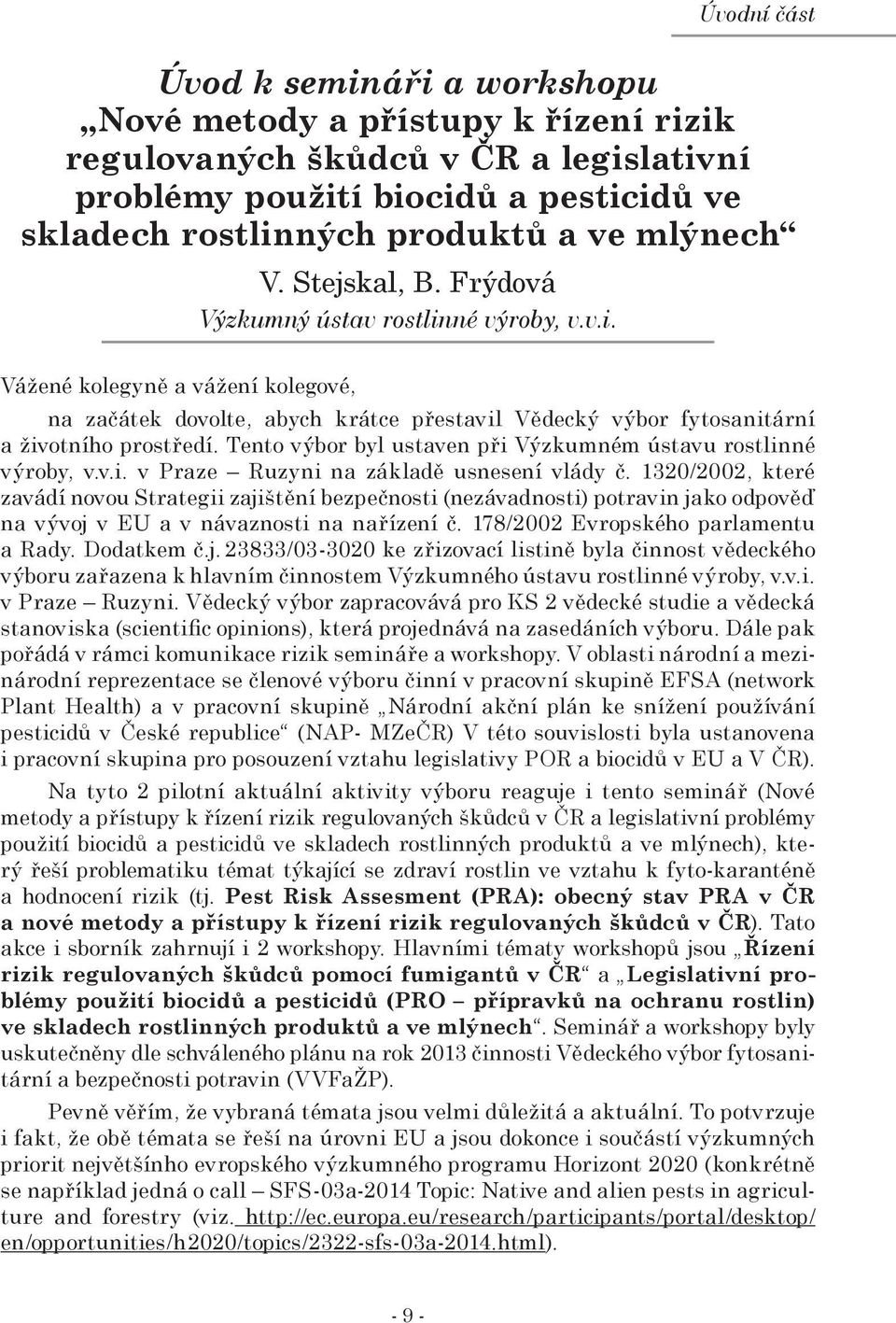 Tento výbor byl ustaven při Výzkumném ústavu rostlinné výroby, v.v.i. v Praze Ruzyni na základě usnesení vlády č.