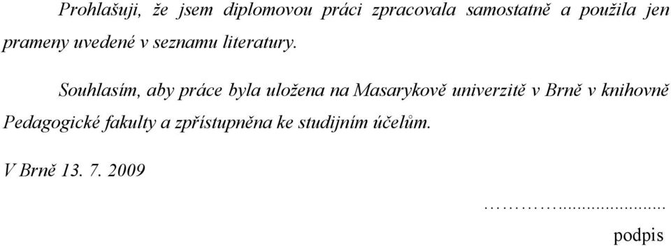 Souhlasím, aby práce byla uložena na Masarykově univerzitě v Brně v