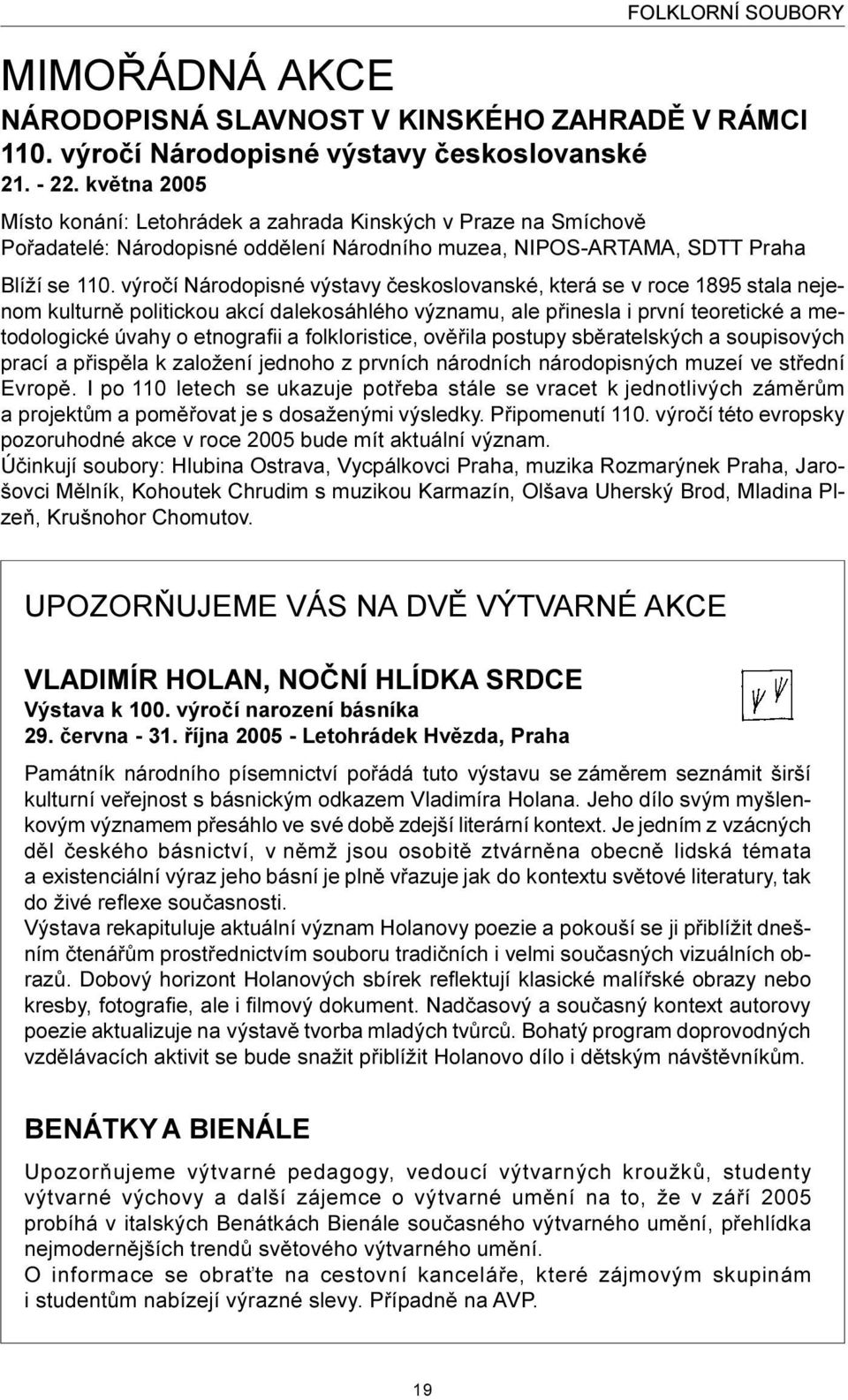 výroèí Národopisné výstavy èeskoslovanské, která se v roce 1895 stala nejenom kulturnì politickou akcí dalekosáhlého významu, ale pøinesla i první teoretické a metodologické úvahy o etnografii a