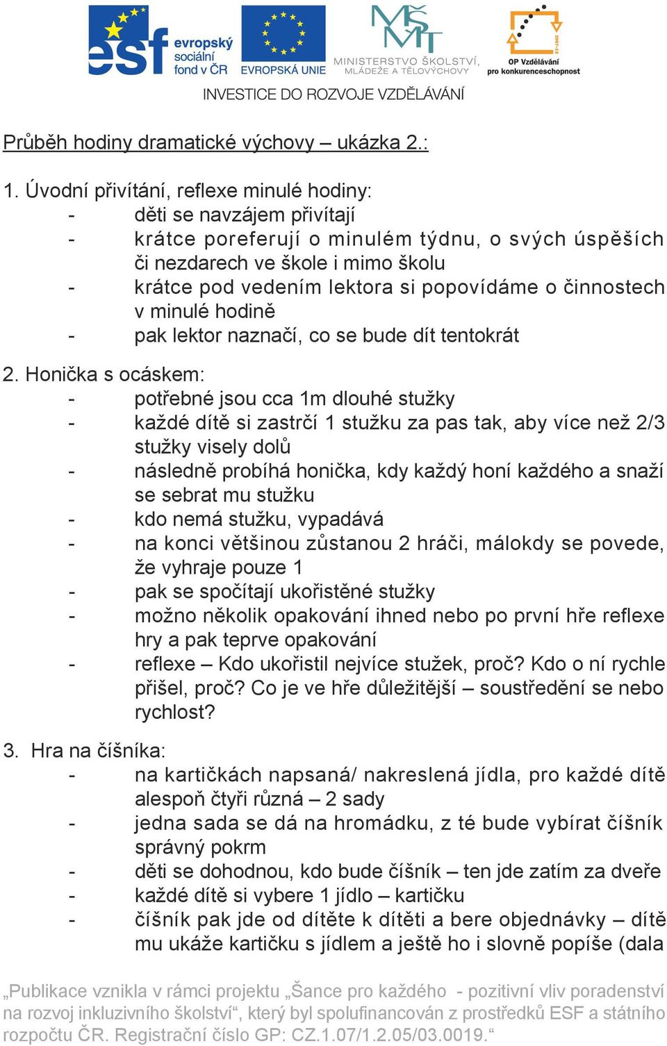 popovídáme o činnostech v minulé hodině - pak lektor naznačí, co se bude dít tentokrát 2.