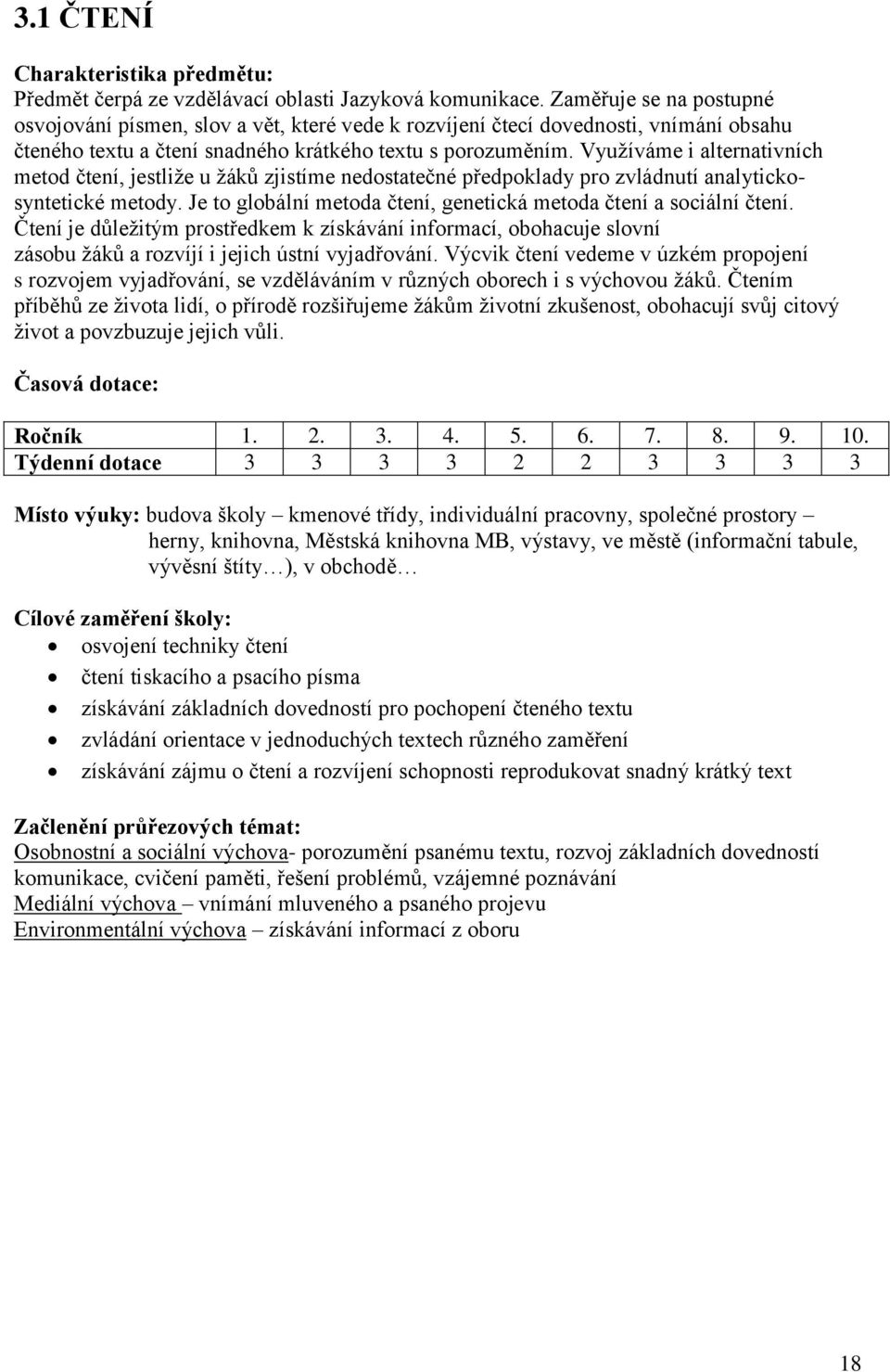 Využíváme i alternativních metod čtení, jestliže u žáků zjistíme nedostatečné předpoklady pro zvládnutí analytickosyntetické metody.