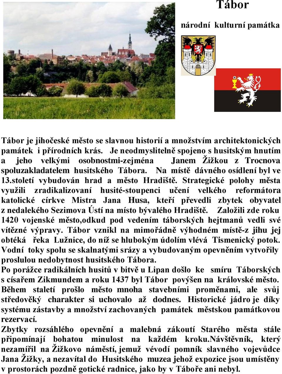 století vybudován hrad a město Hradiště.