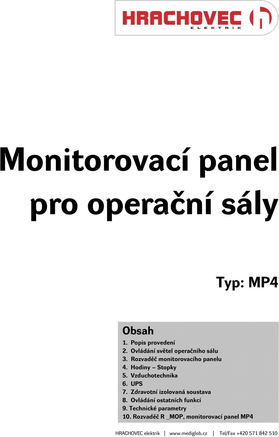 Hodiny Stopky 5. Vzduchotechnika 6. UPS 7. Zdravotní izolovaná soustava 8.