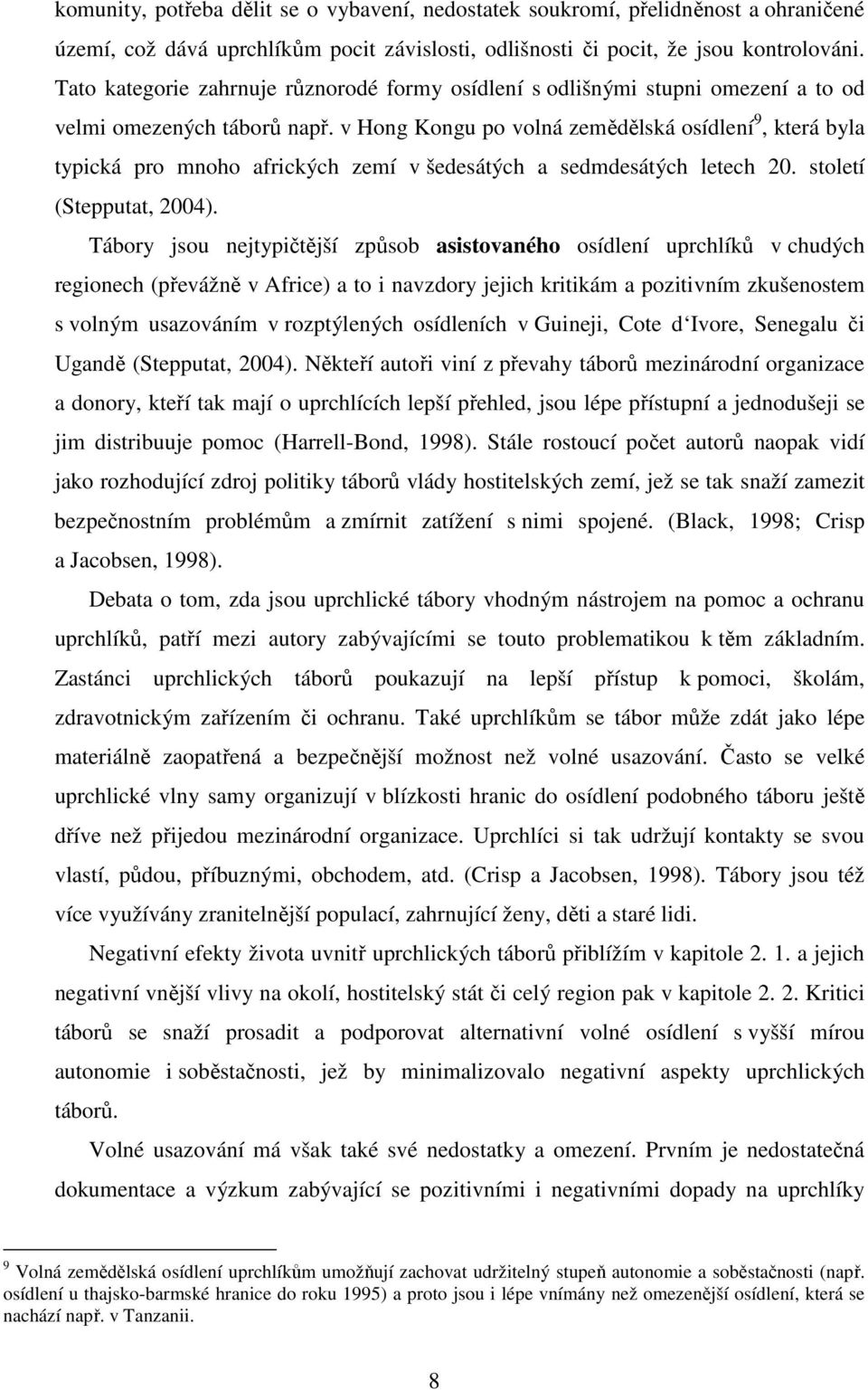 v Hong Kongu po volná zemědělská osídlení 9, která byla typická pro mnoho afrických zemí v šedesátých a sedmdesátých letech 20. století (Stepputat, 2004).