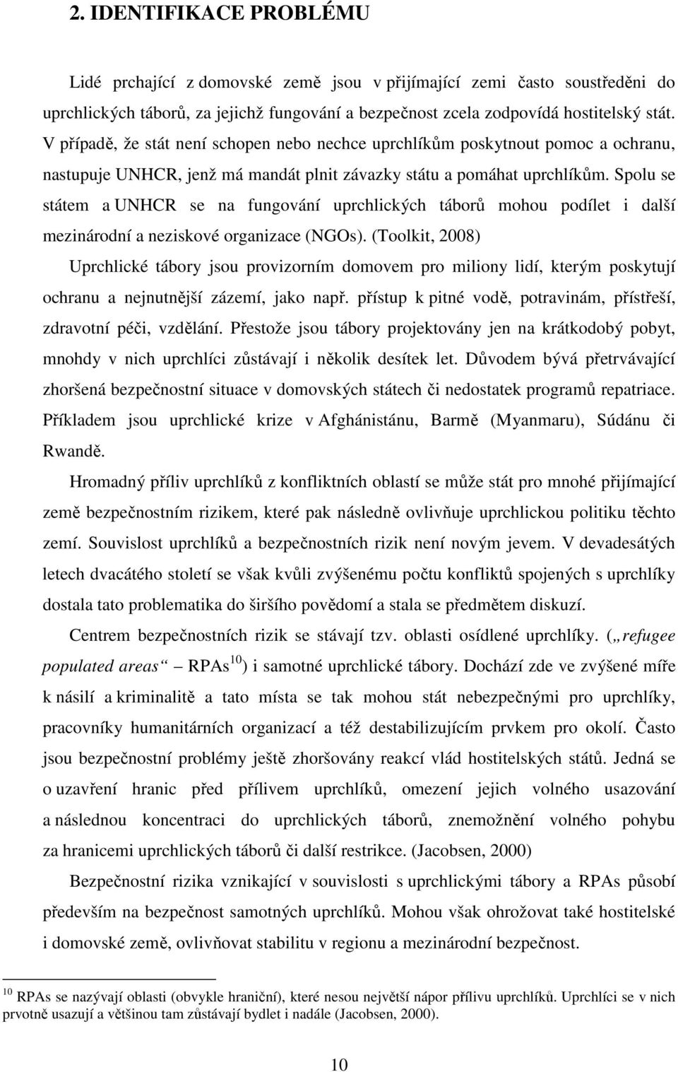 Spolu se státem a UNHCR se na fungování uprchlických táborů mohou podílet i další mezinárodní a neziskové organizace (NGOs).