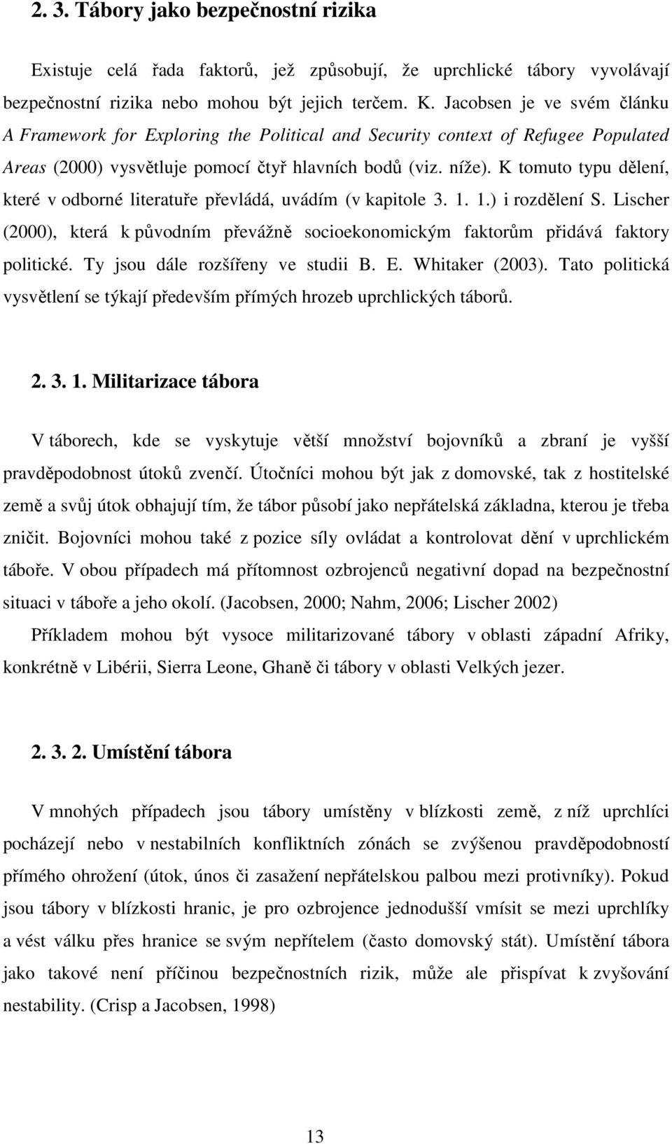 K tomuto typu dělení, které v odborné literatuře převládá, uvádím (v kapitole 3. 1. 1.) i rozdělení S. Lischer (2000), která k původním převážně socioekonomickým faktorům přidává faktory politické.