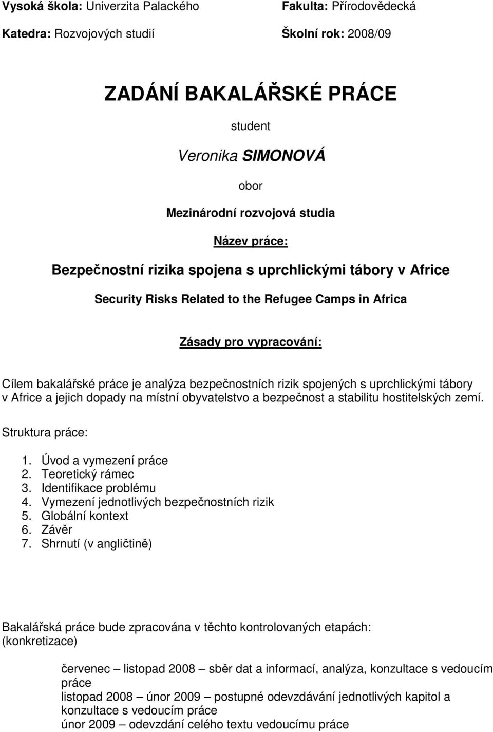 spojených s uprchlickými tábory v Africe a jejich dopady na místní obyvatelstvo a bezpečnost a stabilitu hostitelských zemí. Struktura práce: 1. Úvod a vymezení práce 2. Teoretický rámec 3.