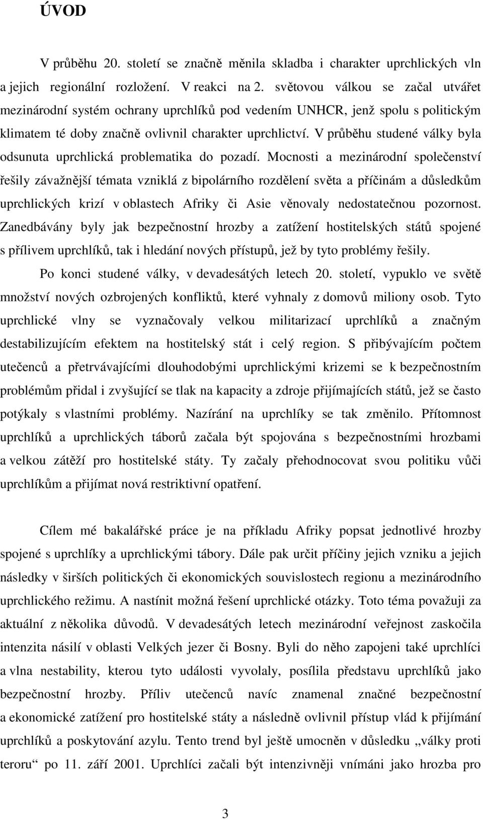 V průběhu studené války byla odsunuta uprchlická problematika do pozadí.