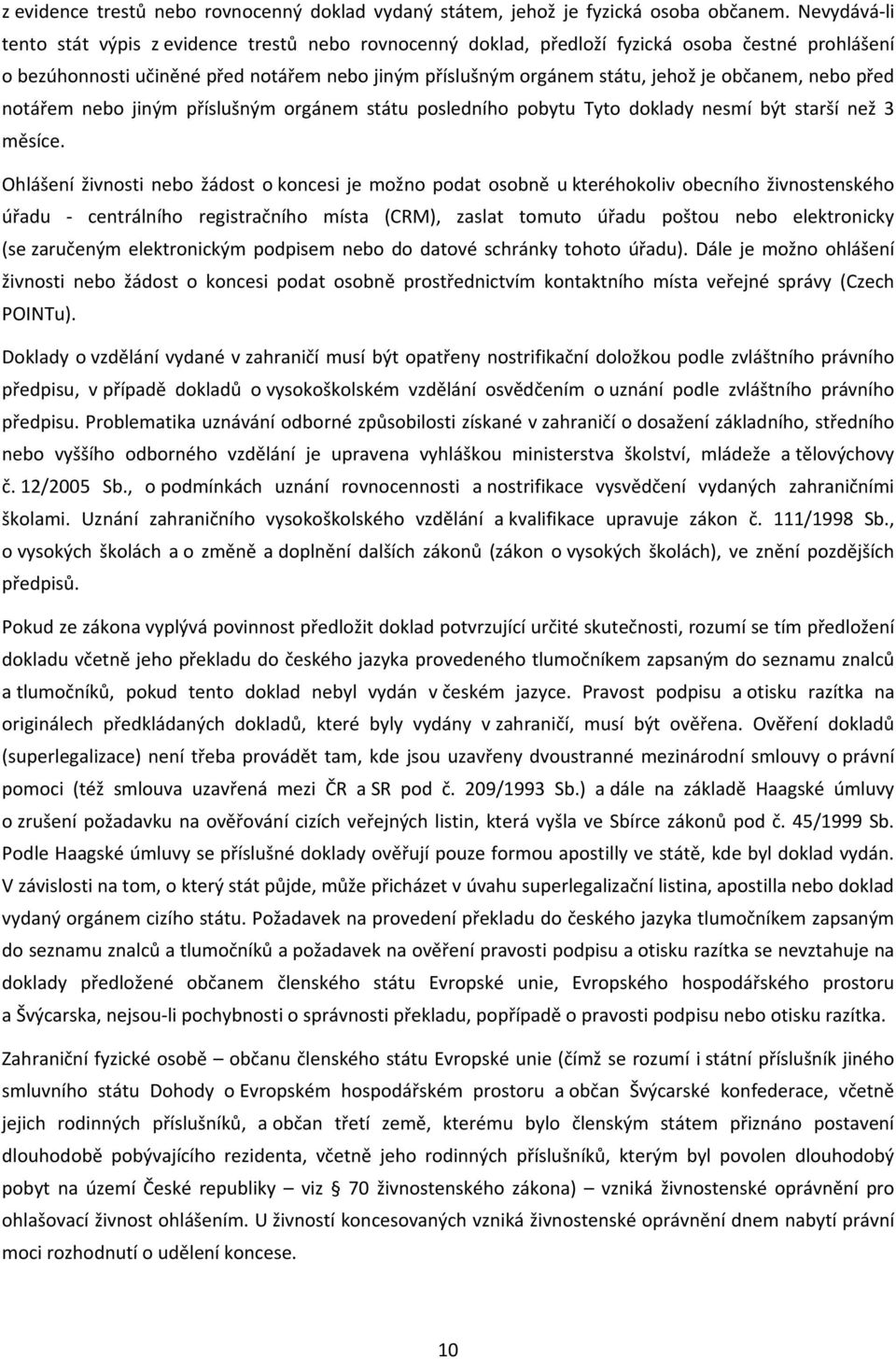 občanem, nebo před notářem nebo jiným příslušným orgánem státu posledního pobytu Tyto doklady nesmí být starší než 3 měsíce.