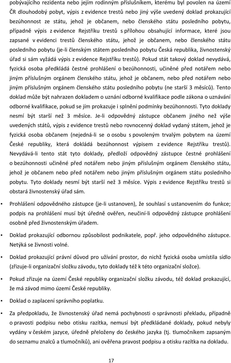 občanem, nebo členského státu posledního pobytu (je-li členským státem posledního pobytu Česká republika, živnostenský úřad si sám vyžádá výpis z evidence Rejstříku trestů).