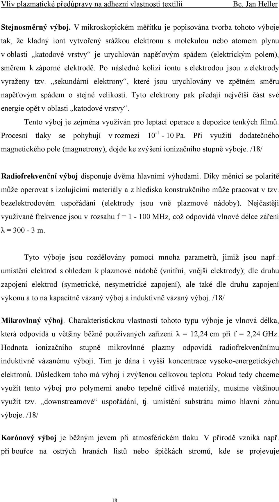 (elektrickým polem), směrem k záporné elektrodě. Po následné kolizi iontu s elektrodou jsou z elektrody vyraženy tzv.