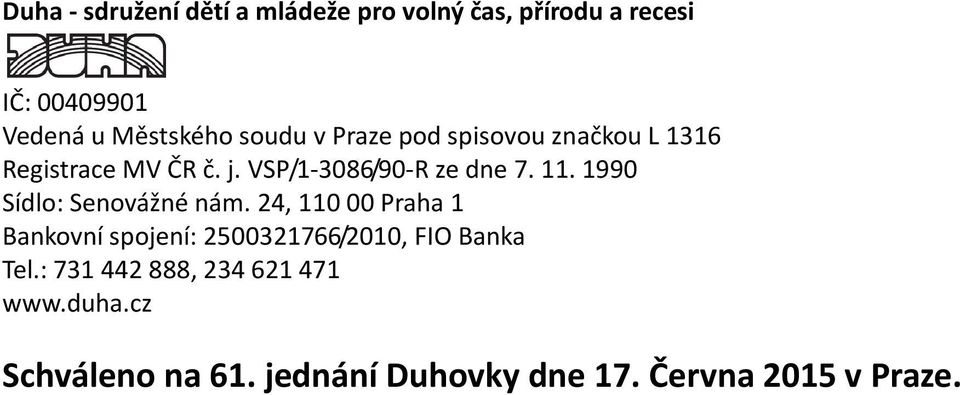 1990 Sídlo: Senovážné nám. 24, 110 00 Praha 1 Bankovní spojení: 2500321766/2010, FIO Banka Tel.