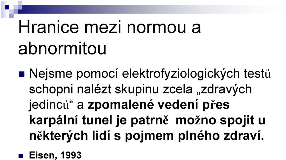 zdravých jedinců a zpomalené vedení přes karpální tunel je