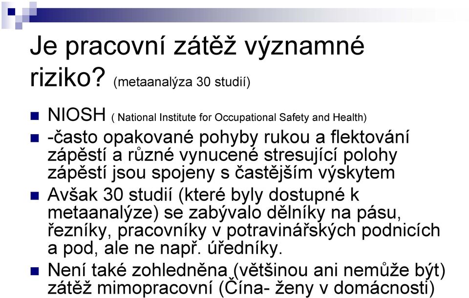 flektování zápěstí a různé vynucené stresující polohy zápěstí jsou spojeny s častějším výskytem Avšak 30 studií (které byly