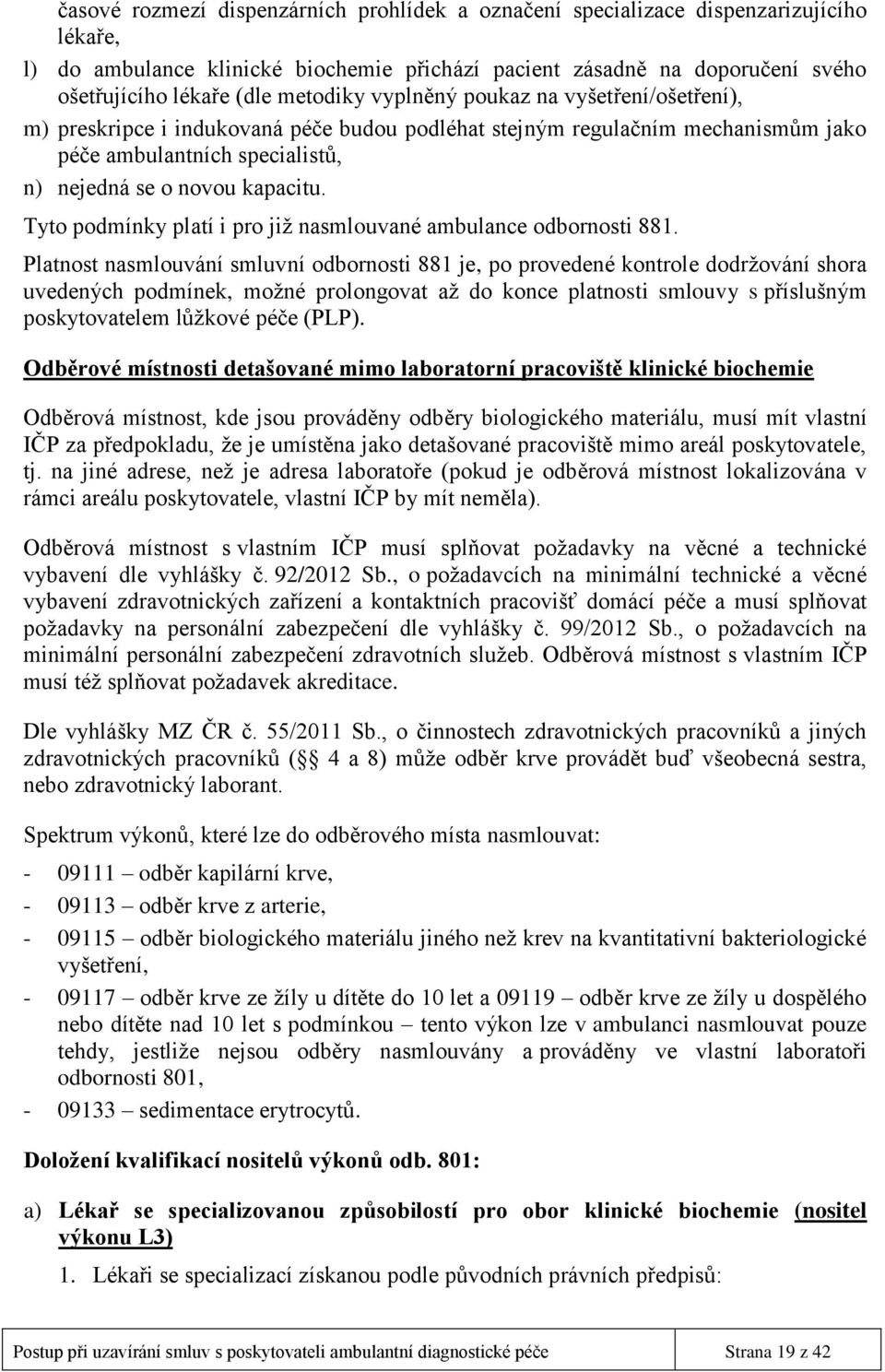 Tyto podmínky platí i pro již nasmlouvané ambulance odbornosti 881.