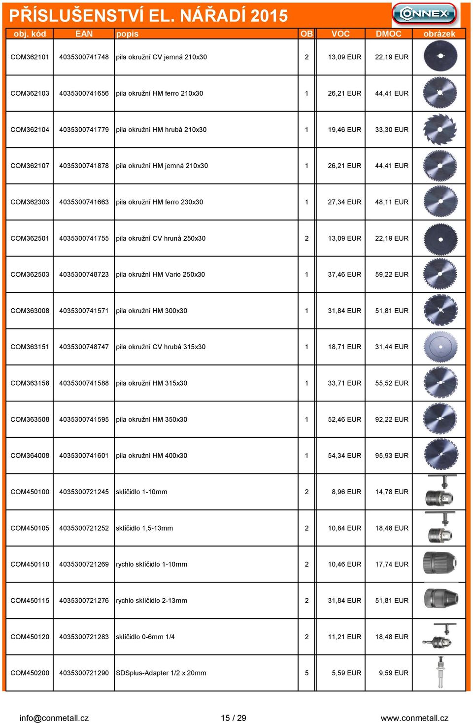 4035300741755 pila okružní CV hruná 250x30 2 13,09 EUR 22,19 EUR COM362503 4035300748723 pila okružní HM Vario 250x30 1 37,46 EUR 59,22 EUR COM363008 4035300741571 pila okružní HM 300x30 1 31,84 EUR