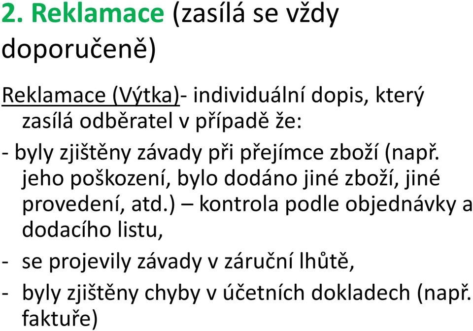 jeho poškození, bylo dodáno jiné zboží, jiné provedení, atd.