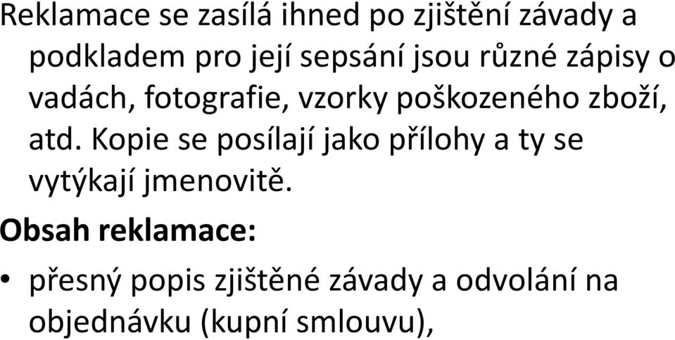 zboží, atd. Kopie se posílají jako přílohy a ty se vytýkají jmenovitě.