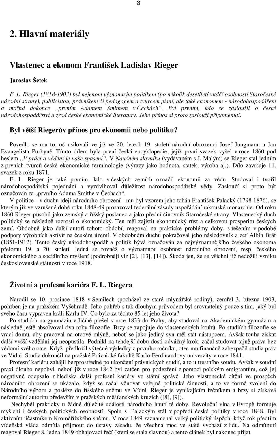 Rieger (1818-1903) byl nejenom významným politikem (po několik desetiletí vůdčí osobností Staročeské národní strany), publicistou, právníkem či pedagogem a tvůrcem písní, ale také ekonomem -