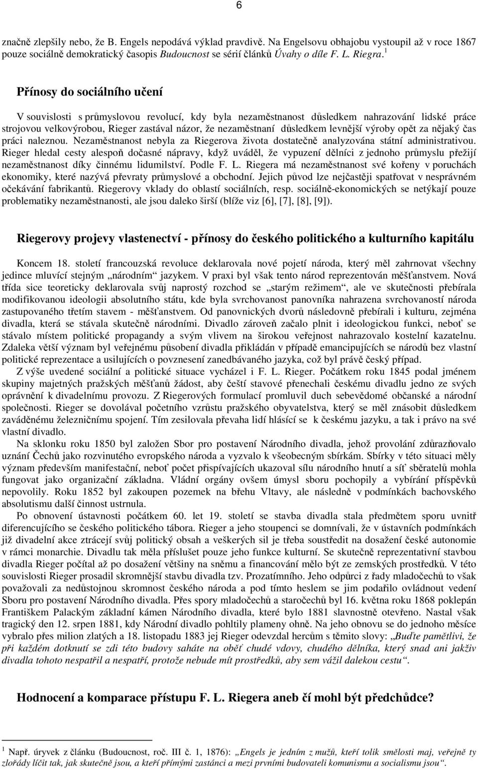 levnější výroby opět za nějaký čas práci naleznou. Nezaměstnanost nebyla za Riegerova života dostatečně analyzována státní administrativou.