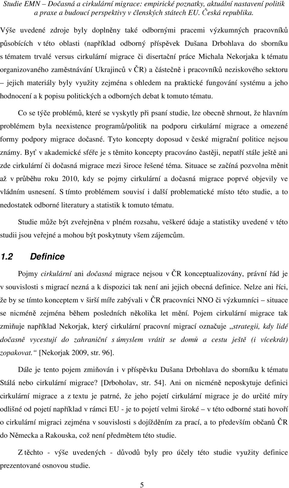 praktické fungování systému a jeho hodnocení a k popisu politických a odborných debat k tomuto tématu.