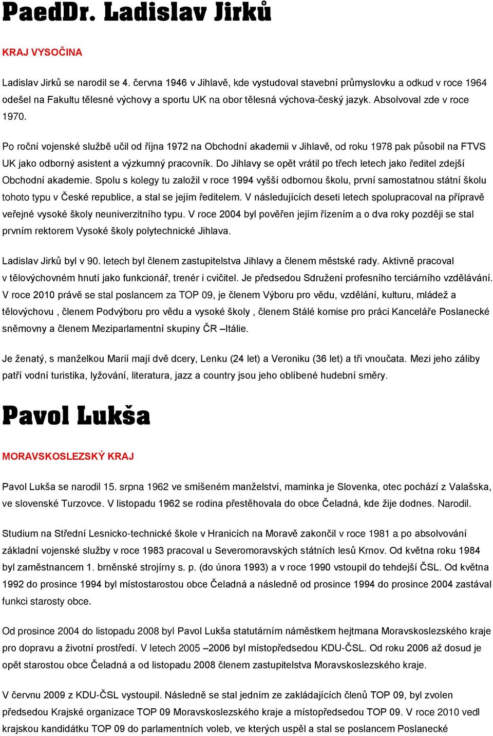 Po roční vojenské službě učil od října 1972 na Obchodní akademii v Jihlavě, od roku 1978 pak působil na FTVS UK jako odborný asistent a výzkumný pracovník.