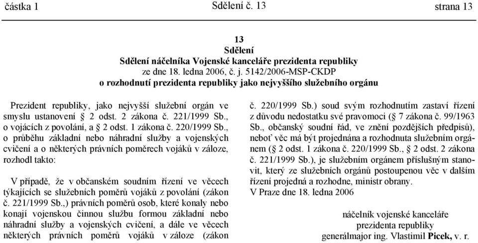 , o vojácích z povolání, a 2 odst. 1 zákona č. 220/1999 Sb.