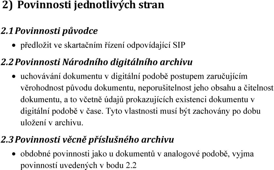 neporušitelnost jeho obsahu a čitelnost dokumentu, a to včetně údajů prokazujících existenci dokumentu v digitální podobě v čase.