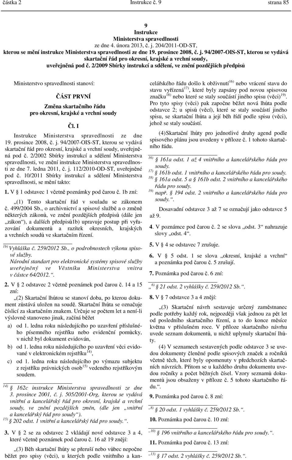 94/2007-OIS-ST, kterou se vydává skartační řád pro okresní, krajské a vrchní soudy, uveřejněná pod č.