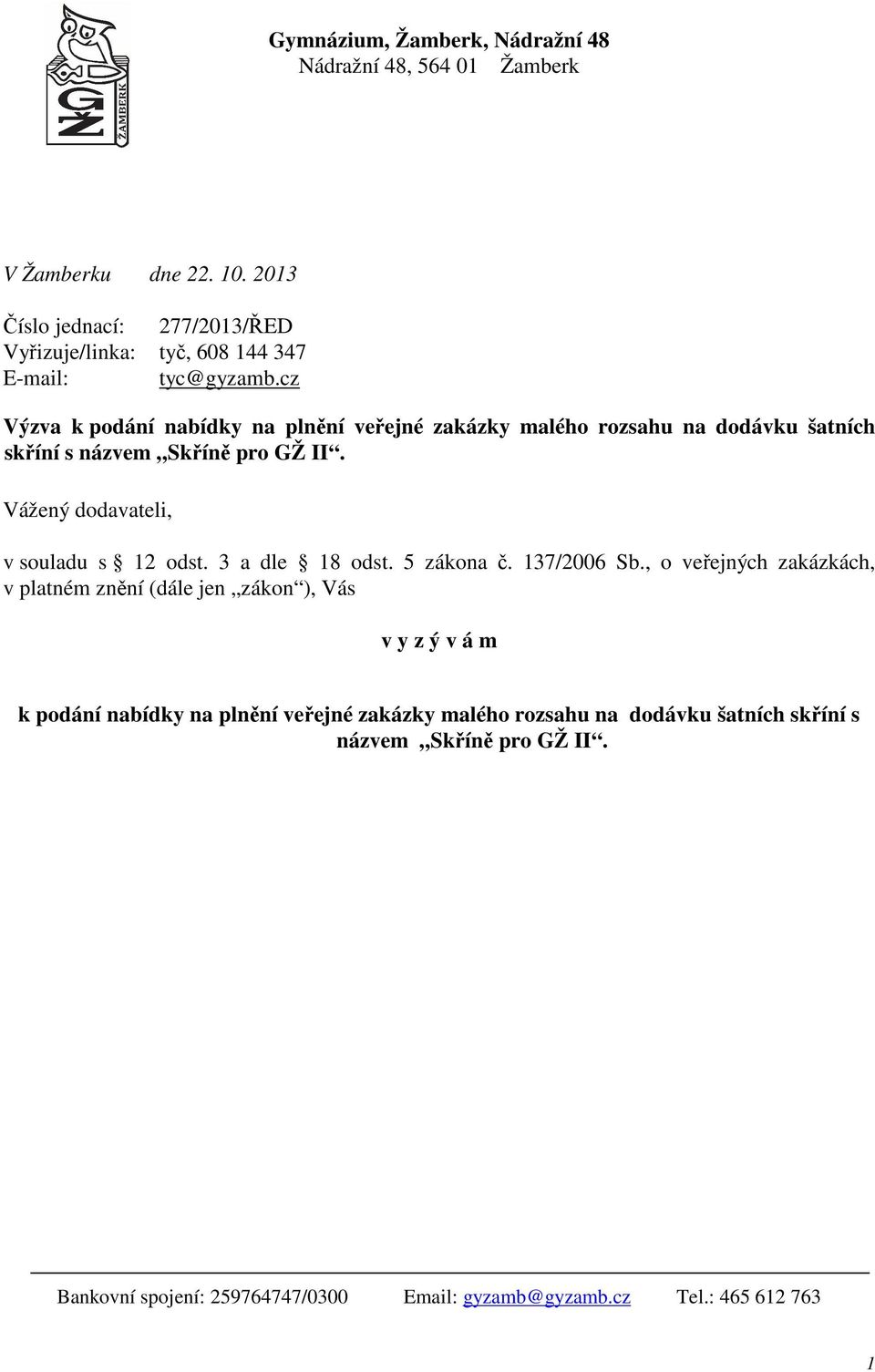 cz Výzva k podání nabídky na plnění veřejné zakázky malého rozsahu na dodávku šatních skříní s názvem Skříně pro GŽ II.