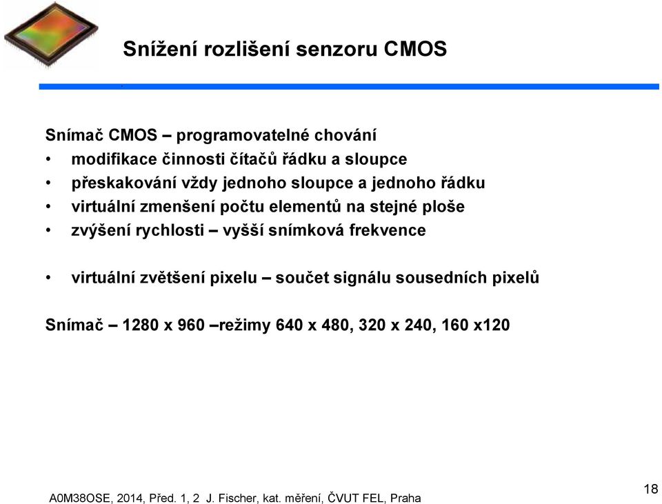 počtu elementů na stejné ploše zvýšení rychlosti vyšší snímková frekvence virtuální zvětšení