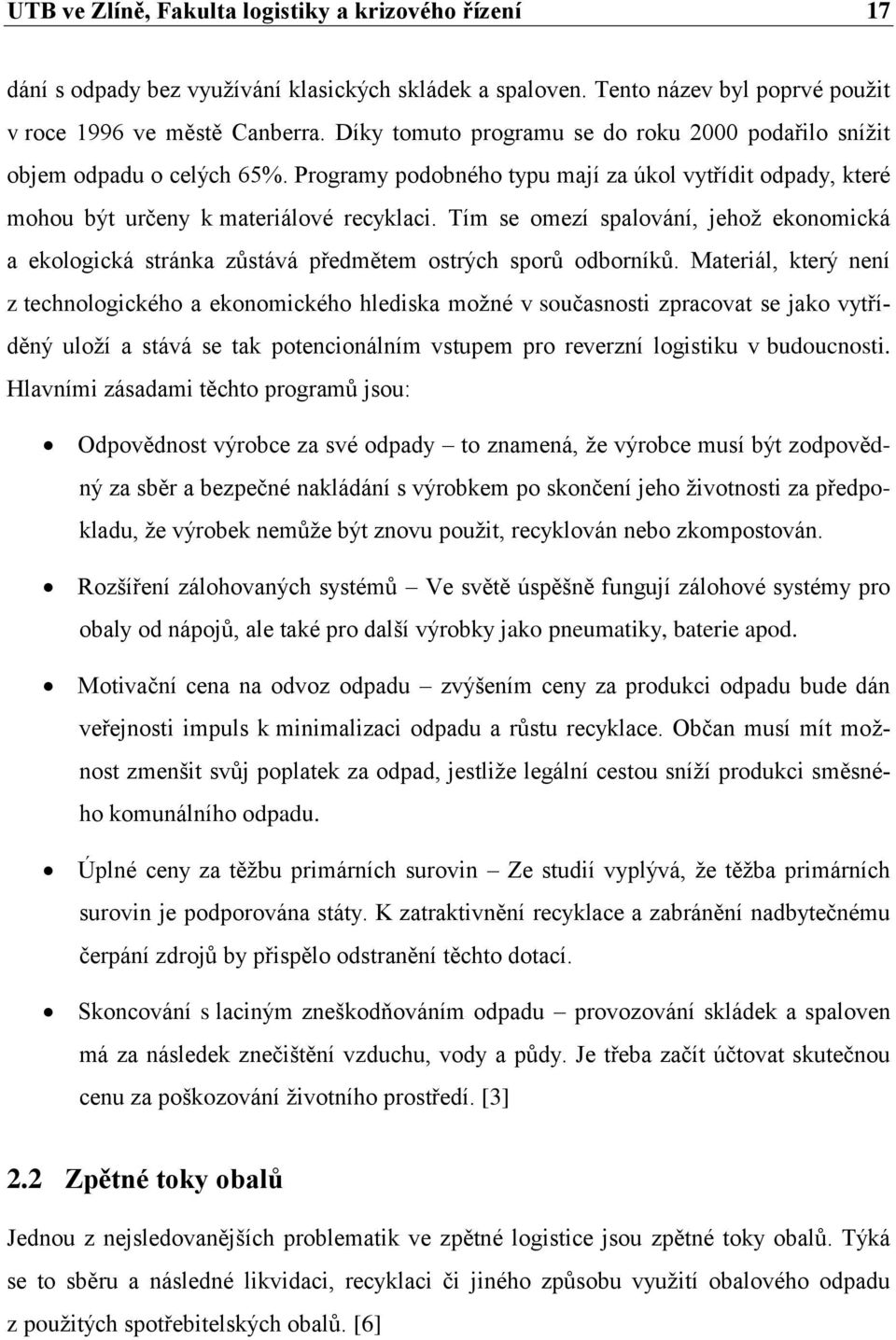 Tím se omezí spalování, jehoţ ekonomická a ekologická stránka zůstává předmětem ostrých sporů odborníků.