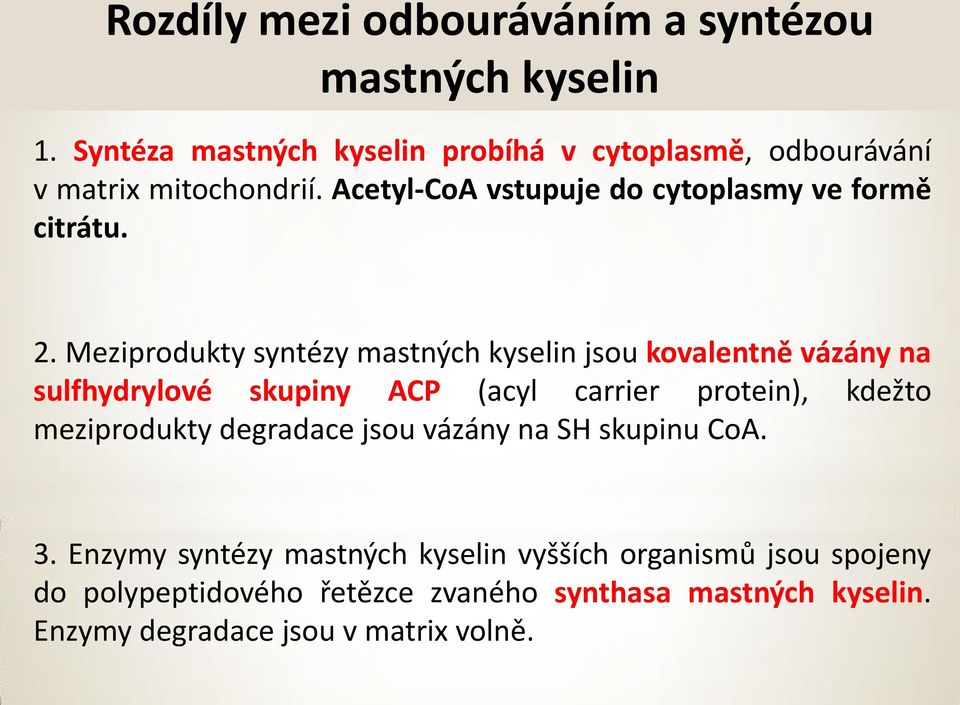 2. Meziprodukty syntézy mastných kyselin jsou kovalentně vázány na sulfhydrylové skupiny AP (acyl carrier protein), kdežto