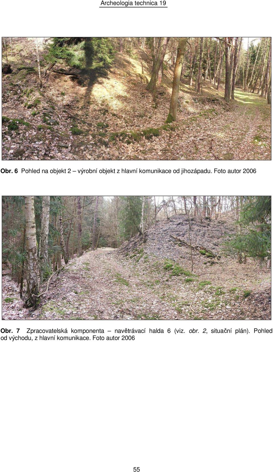 7 Zpracovatelská komponenta navětrávací halda 6 (viz. obr.